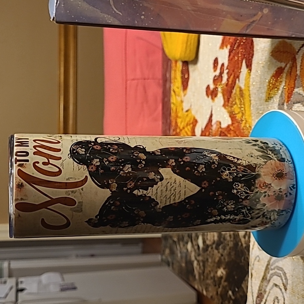 20 oz tumbler (to my mom)